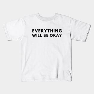 Everything Will Be Okay Kids T-Shirt